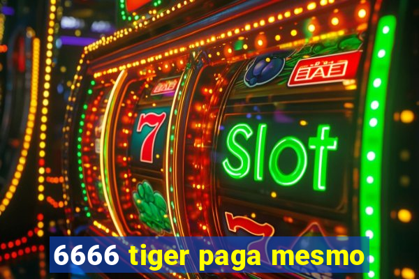 6666 tiger paga mesmo